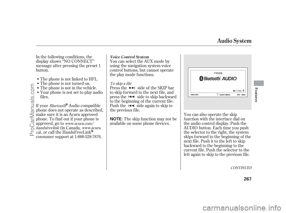 ACURA RL 2011 User Guide CONT INUED
In the following conditions, the
display shows ‘‘NO CONNECT’’
message af ter pressing the preset 1
button.The phone is not linked to HFL. You can select the AUX mode by
using the na