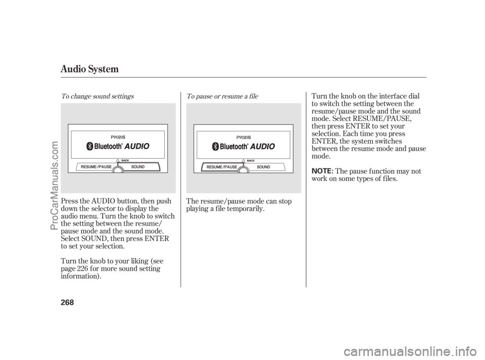 ACURA RL 2011  Owners Manual To change sound settingsTo pause or resume a f ile
Press the AUDIO button, then push
down the selector to display the
audio menu. Turn the knob to switch
the setting between the resume/
pause mode and