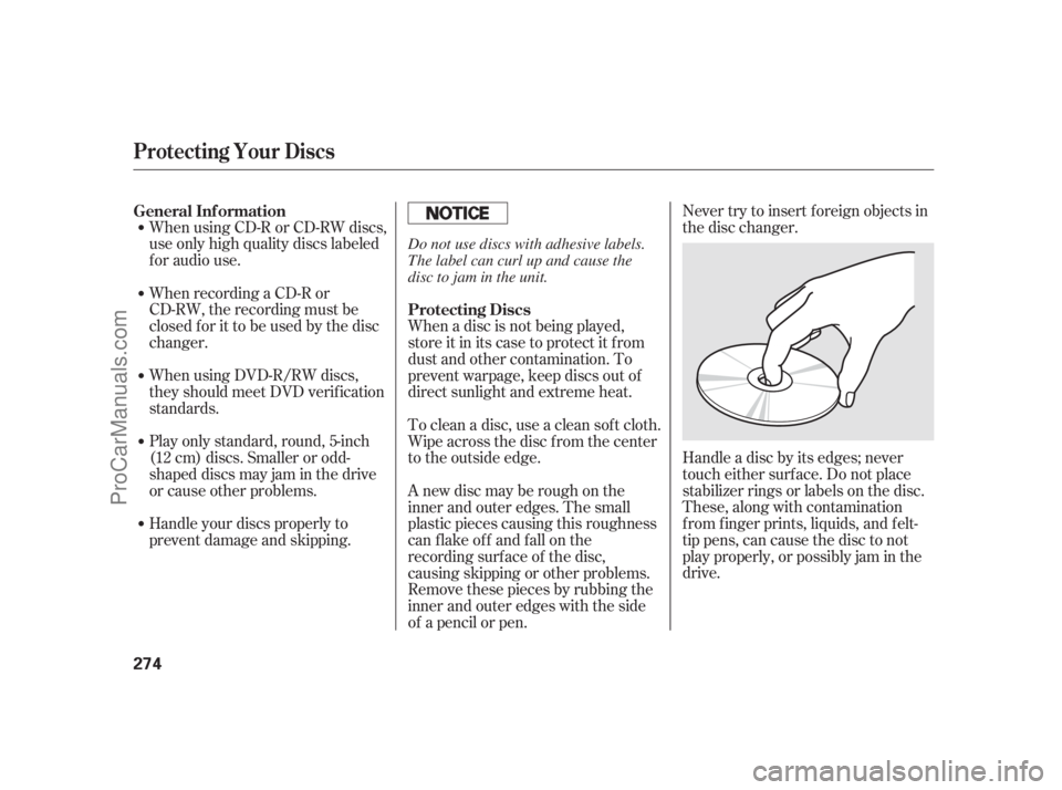 ACURA RL 2011  Owners Manual When using CD-R or CD-RW discs,
use only high quality discs labeled
f or audio use.
When recording a CD-R or
CD-RW, the recording must be
closedforittobeusedbythedisc
changer.
Handle your discs proper