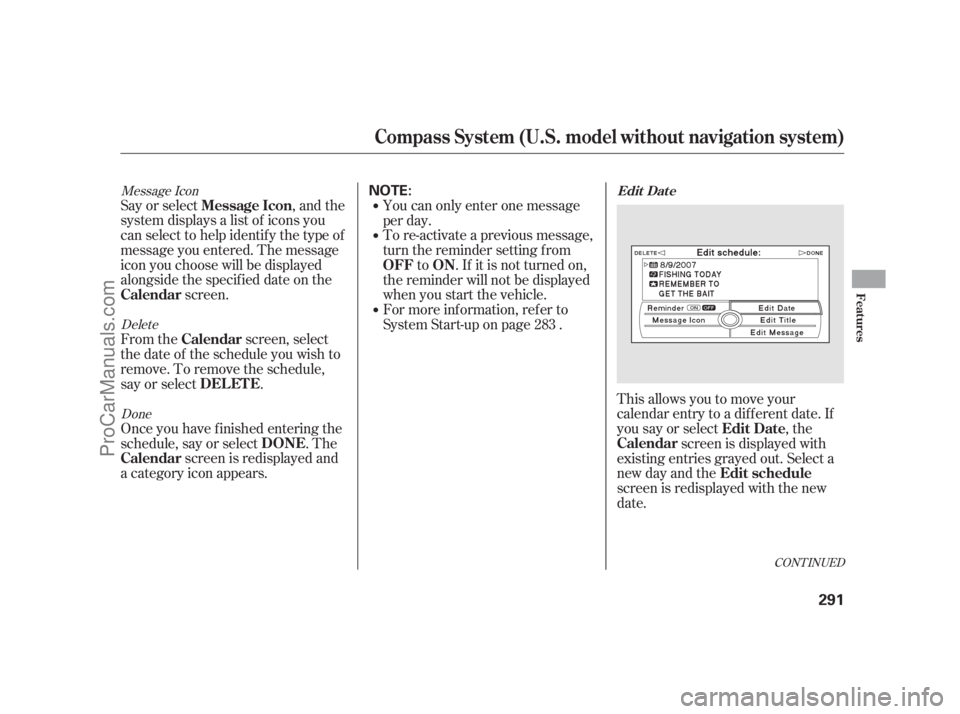 ACURA RL 2011 Owners Manual Message IconDeleteDone
Say or select , and the
system displays a list of icons you
can select to help identif y the type of
message you entered. The message
icon you choose will be displayed
alongside