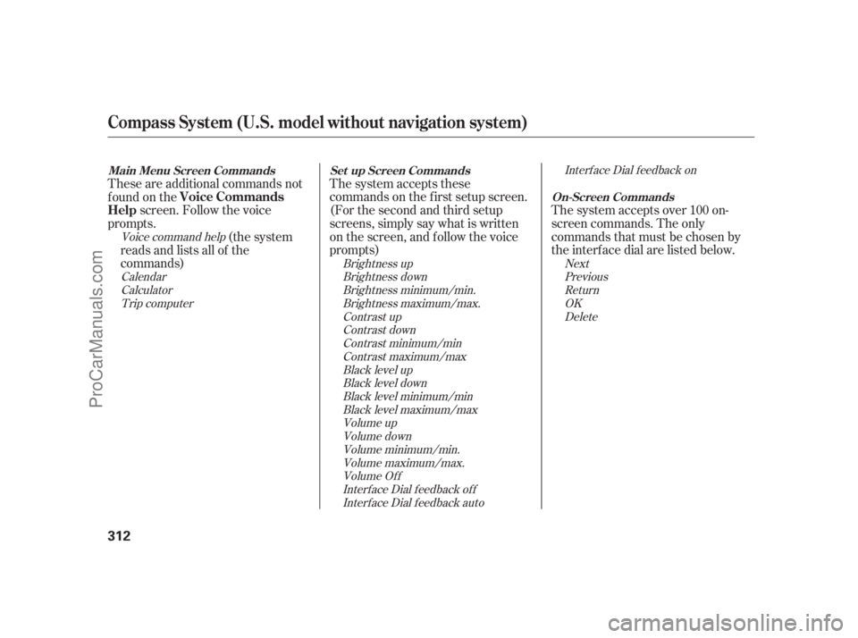 ACURA RL 2011 Service Manual The system accepts over 100 on-
screen commands. The only
commands that must be chosen by
the interf ace dial are listed below.
The system accepts these
commands on the f irst setup screen.
(For the s