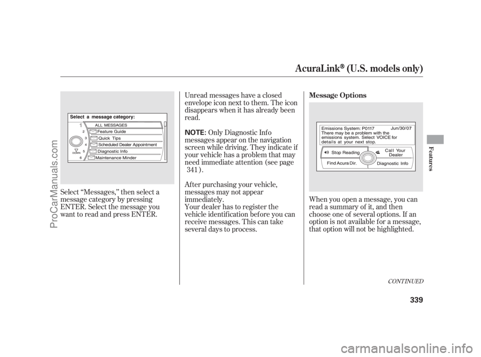 ACURA RL 2011 Workshop Manual Unread messages have a closed
envelope icon next to them. The icon
disappears when it has already been
read.When you open a message, you can
read a summary of it, and then
choose one of several option