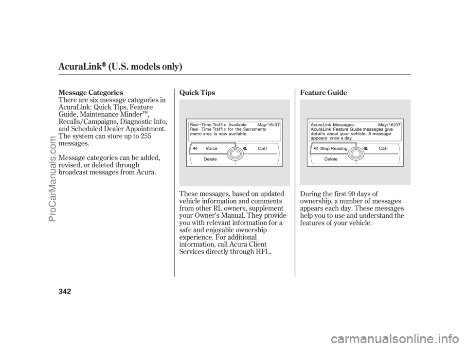 ACURA RL 2011  Owners Manual These messages, based on updated
vehicle inf ormation and comments
f rom other RL owners, supplement
your Owner’s Manual. They provide
you with relevant inf ormation f or a
safe and enjoyable owners