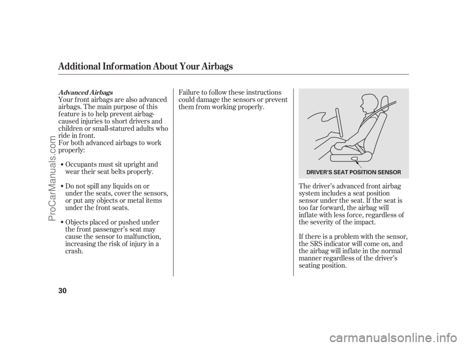 ACURA RL 2011 Owners Guide Your f ront airbags are also advanced
airbags. The main purpose of this
feature is to help prevent airbag-
caused injuries to short drivers and
children or small-statured adults who
ride in f ront.
Fo