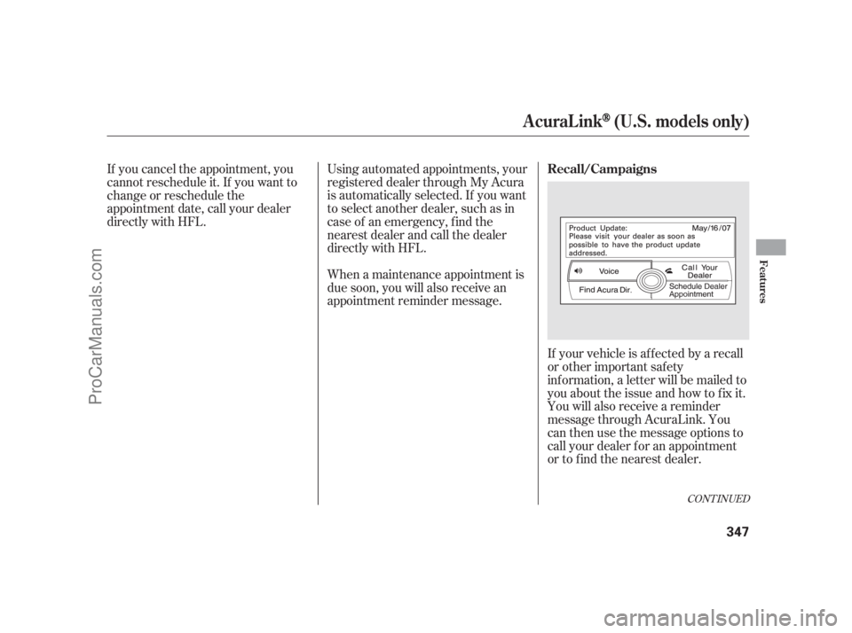 ACURA RL 2011  Owners Manual Using automated appointments, your
registered dealer through My Acura
is automatically selected. If you want
to select another dealer, such as in
case of an emergency, f ind the
nearest dealer and cal