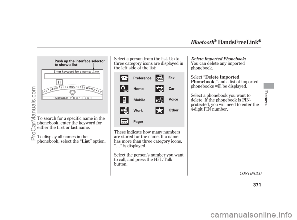 ACURA RL 2011 Owners Guide Select a person f rom the list. Up to
threecategoryiconsaredisplayedin
the lef t side of the list:
These indicate how many numbers
are stored for the name. If a name
has more than three category icons