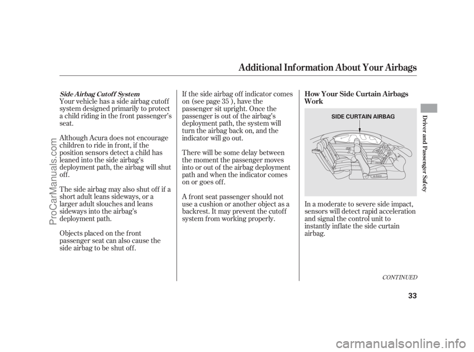 ACURA RL 2011 Owners Guide Your vehicle has a side airbag cutof f
system designed primarily to protect
a child riding in the f ront passenger’s
seat.
Although Acura does not encourage
children to ride in f ront, if the
positi
