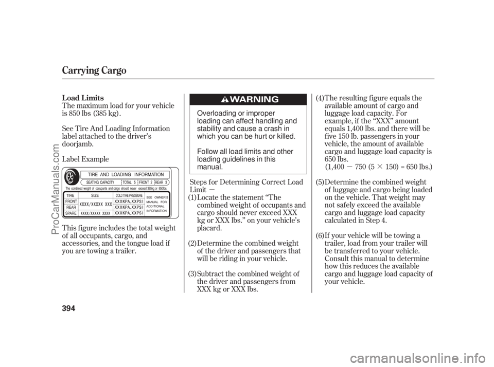 ACURA RL 2011  Owners Manual µ·
µ The resulting f igure equals the
available amount of cargo and
luggage load capacity. For
example, if the ‘‘XXX’’ amount
equals 1,400 lbs. and there will be
f ive 150 lb. passengers