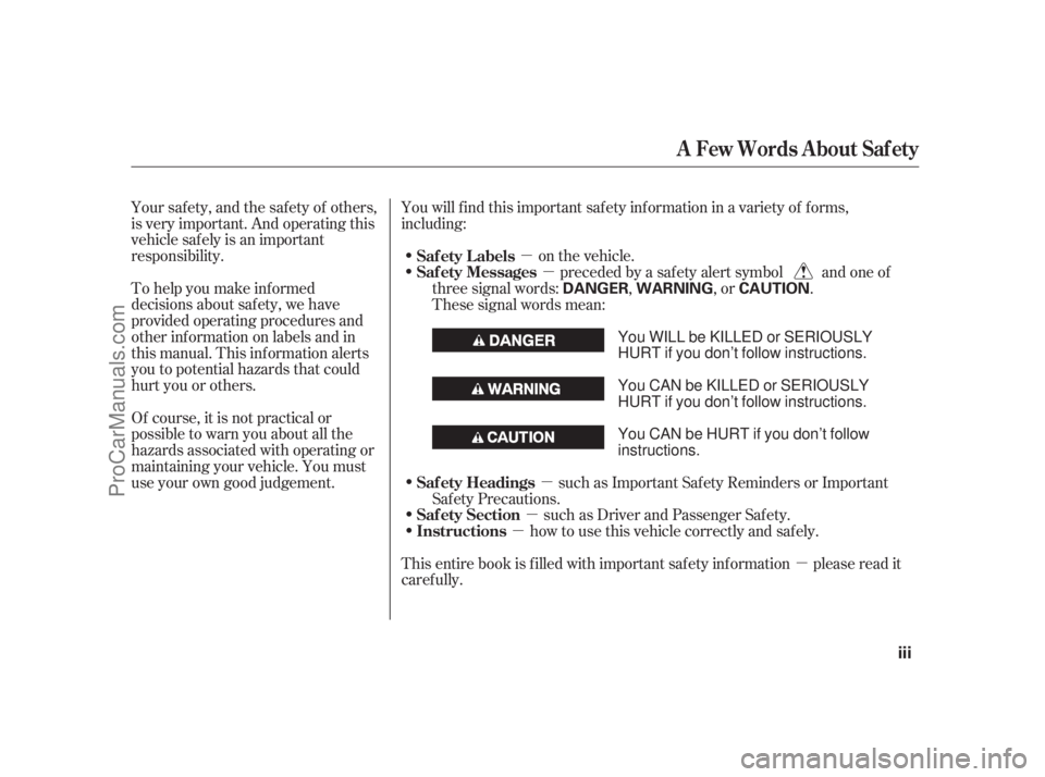 ACURA RL 2011  Owners Manual µµ
µ
µ
µ
µ
Your safety, and the safety of others,
is very important. And operating this
vehicle safely is an important
responsibility.
To help you make inf ormed
decisions about saf ety, w