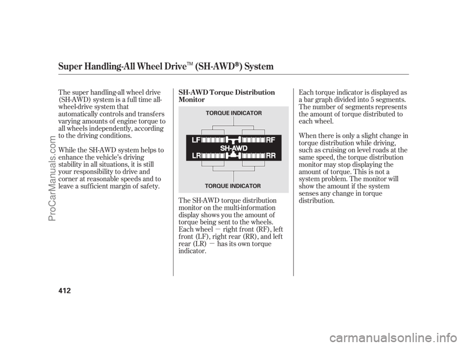 ACURA RL 2011  Owners Manual µ
µ
The super handling-all wheel drive
(SH-AWD) system is a f ull time all-
wheel-drive system that
automatically controls and transfers
varying amounts of engine torque to
all wheels independentl