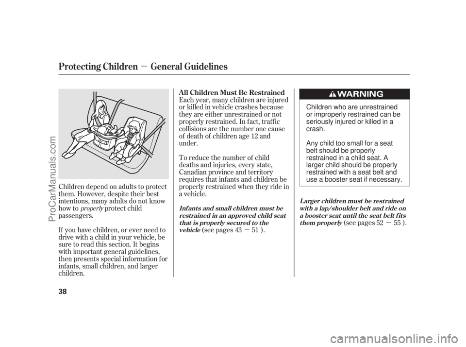 ACURA RL 2011  Owners Manual µ
µµ
If you have children, or ever need to
drive with a child in your vehicle, be
sure to read this section. It begins
with important general guidelines,
then presents special inf ormation f or
