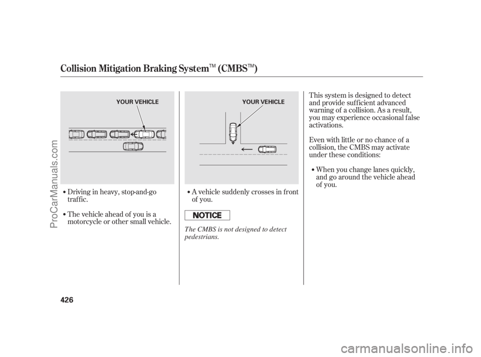 ACURA RL 2011 Owners Manual A vehicle suddenly crosses in f ront
of you.
The vehicle ahead of you is a
motorcycle or other small vehicle. Driving in heavy, stop-and-go
traffic. This system is designed to detect
and provide suffi ACURA RL 2011 Owners Manual A vehicle suddenly crosses in f ront
of you.
The vehicle ahead of you is a
motorcycle or other small vehicle. Driving in heavy, stop-and-go
traffic. This system is designed to detect
and provide suffi