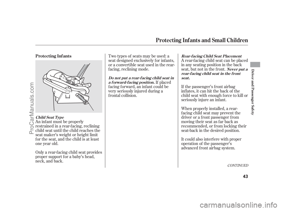 ACURA RL 2011 Service Manual A rear-f acing child seat can be placed
in any seating position in the back
seat, but not in the f ront.
If the passenger’s front airbag
inflates, it can hit the back of the
child seat with enough f
