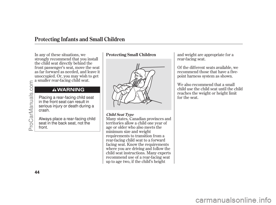 ACURA RL 2011 Service Manual In any of these situations, we
strongly recommend that you install
the child seat directly behind the
f ront passenger’s seat, move the seat
as far forward as needed, and leave it
unoccupied. Or, yo