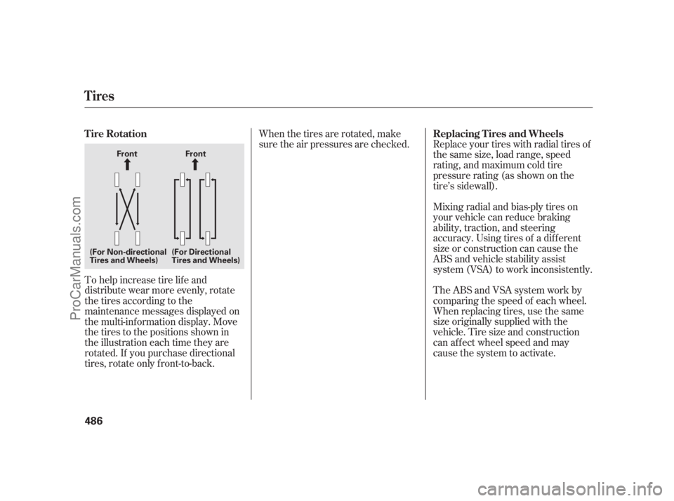 ACURA RL 2011  Owners Manual Replace your tires with radial tires of
the same size, load range, speed
rating, and maximum cold tire
pressure rating (as shown on the
tire’s sidewall).
Mixing radial and bias-ply tires on
your veh