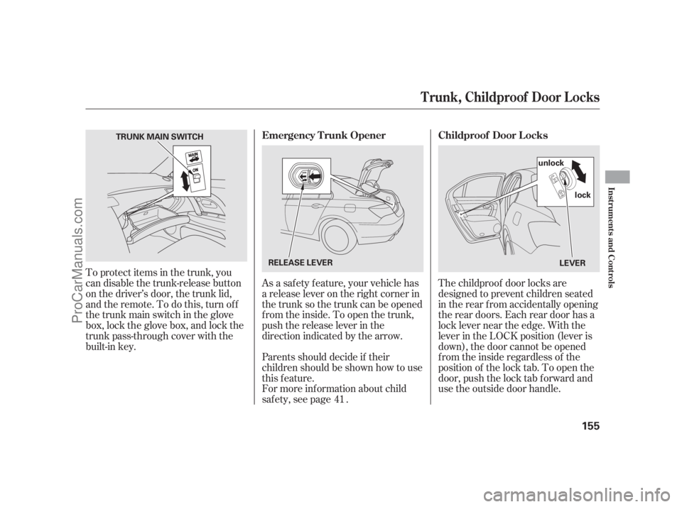 ACURA RL 2012  Owners Manual As a saf ety f eature, your vehicle has
a release lever on the right corner in
the trunk so the trunk can be opened
f rom the inside. To open the trunk,
push the release lever in the
direction indicat