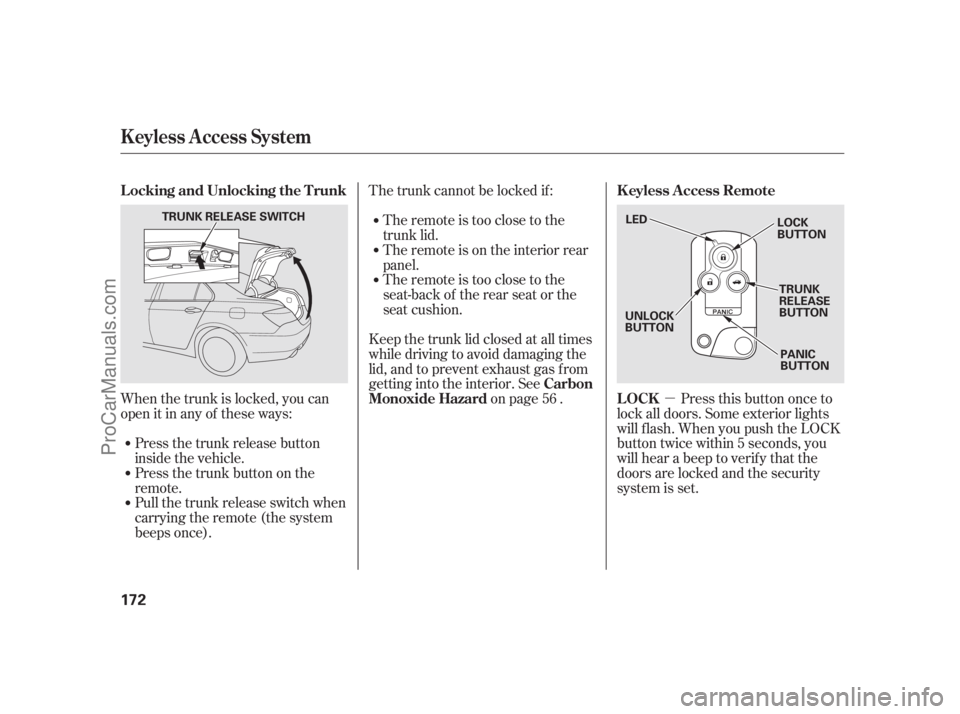 ACURA RL 2012  Owners Manual µ The trunk cannot be locked if :
When the trunk is locked, you can
open it in any of these ways:Press this button once to
lock all doors. Some exterior lights
will f lash. When you push the LOCK
bu