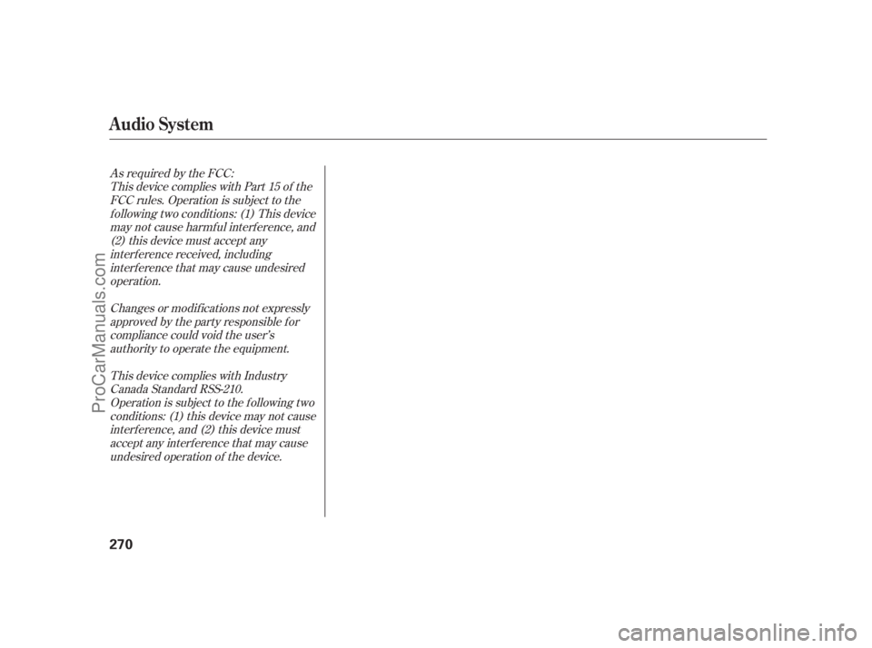 ACURA RL 2012 Owners Manual As required by the FCC:
This device complies with Part 15 of the
FCC rules. Operation is subject to the
f ollowing two conditions: (1) This device
may not cause harmf ul interf erence, and
(2) this de