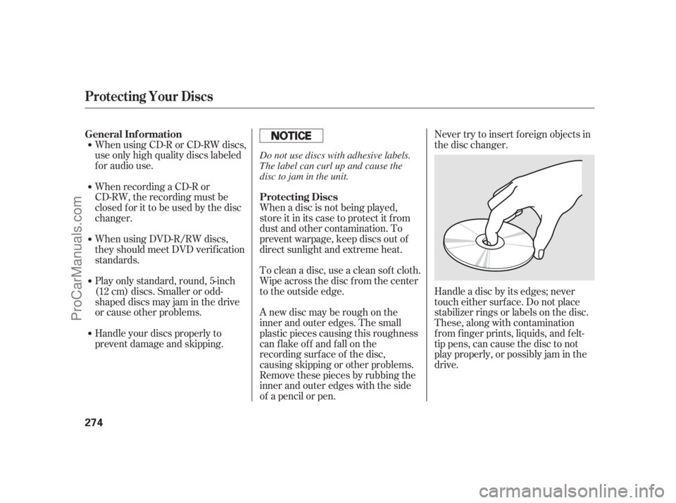 ACURA RL 2012  Owners Manual When using CD-R or CD-RW discs,
use only high quality discs labeled
f or audio use.
When recording a CD-R or
CD-RW, the recording must be
closedforittobeusedbythedisc
changer.
Handle your discs proper