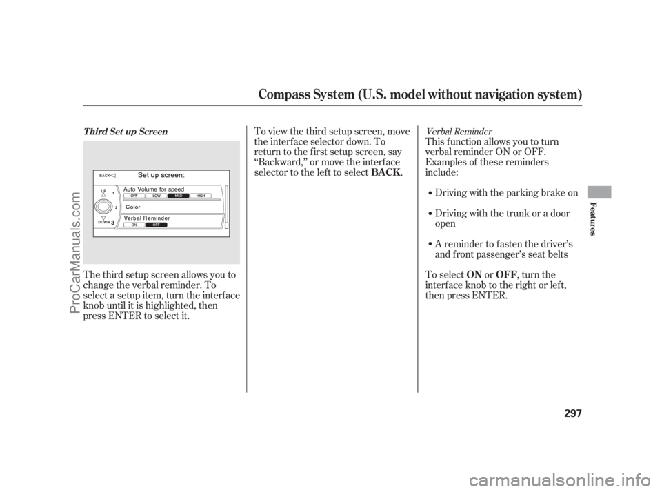 ACURA RL 2012  Owners Manual Verbal Reminder
This f unction allows you to turn
verbal reminder ON or OFF.
Examples of these reminders
include: To view the third setup screen, move
the interf ace selector down. To
return to the fi
