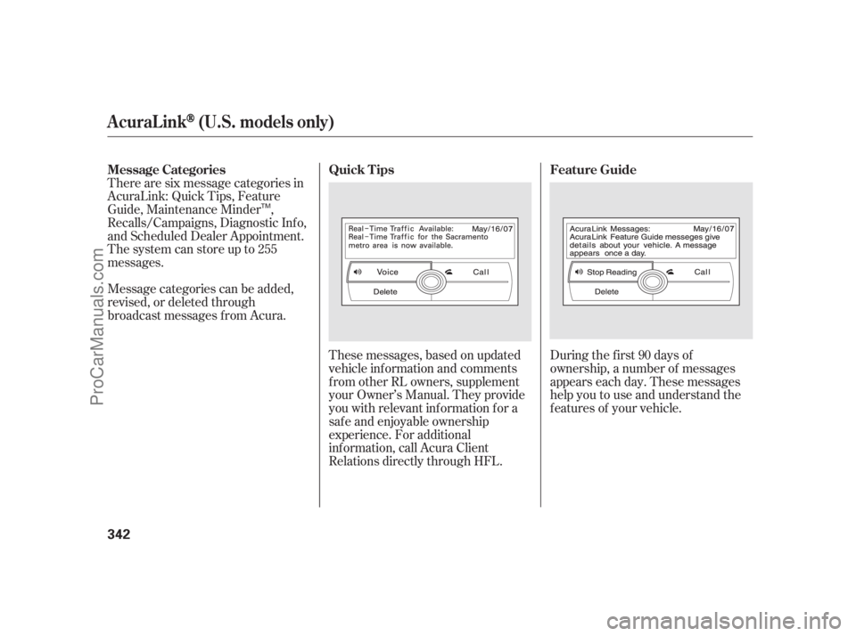 ACURA RL 2012  Owners Manual These messages, based on updated
vehicle inf ormation and comments
f rom other RL owners, supplement
your Owner’s Manual. They provide
you with relevant inf ormation f or a
safe and enjoyable owners