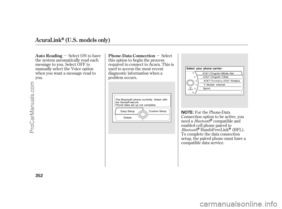 ACURA RL 2012 User Guide µ µSelect
this option to begin the process
required to connect to Acura. This is
used to access the most recent
diagnostic inf ormation when a
problem occurs.
For the Phone-Data
Connection option 