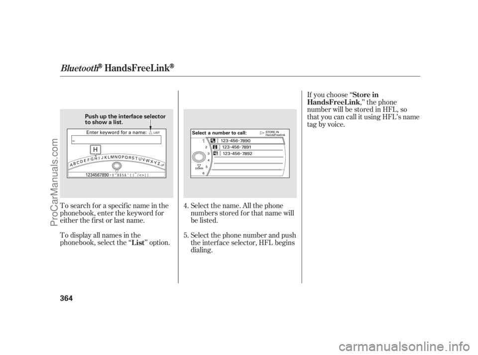ACURA RL 2012 Owners Manual Select the name. All the phone
numbers stored f or that name will
be listed. To search f or a specif ic name in the
phonebook, enter the keyword f or
either the f irst or last name.
To display all nam