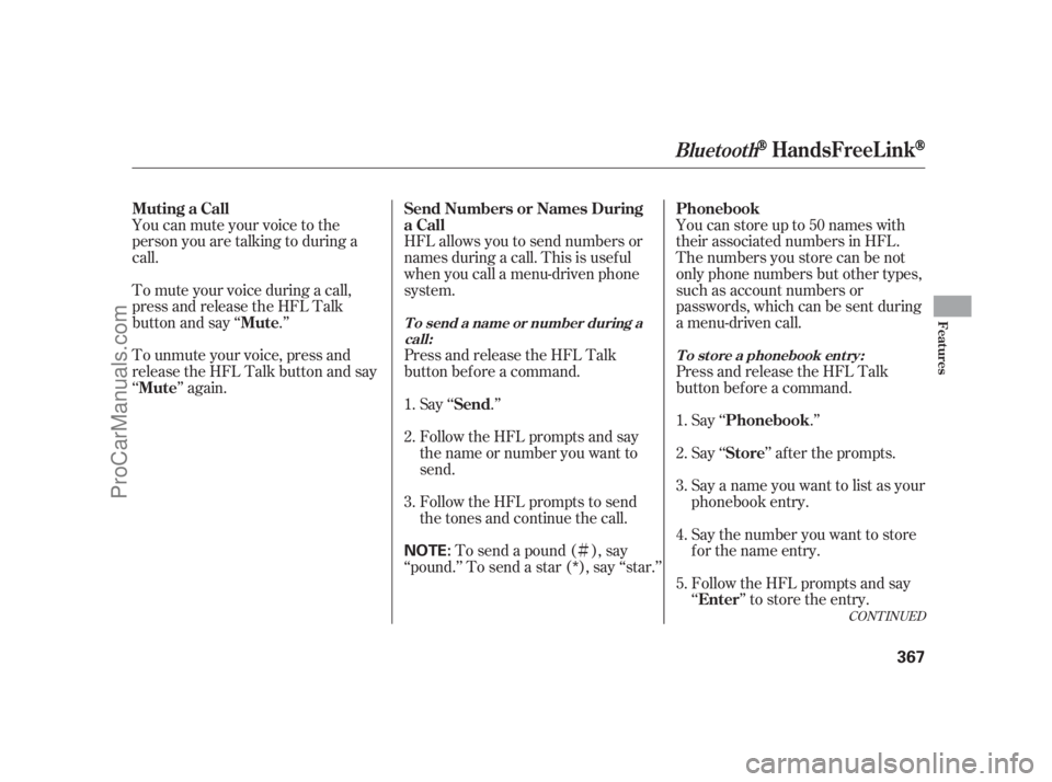 ACURA RL 2012 Owners Manual Ì HFL allows you to send numbers or
names during a call. This is usef ul
when you call a menu-driven phone
system.
Press and release the HFL Talk
button bef ore a command.
Say ‘‘ .’’
Follow 