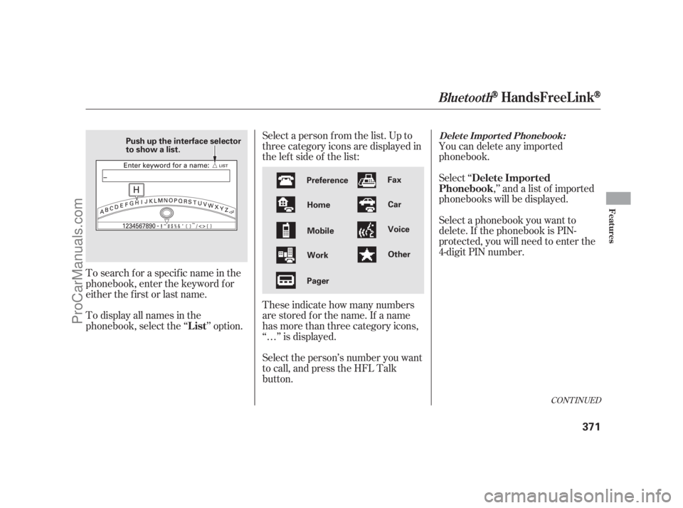 ACURA RL 2012 Owners Guide Select a person f rom the list. Up to
threecategoryiconsaredisplayedin
the lef t side of the list:
These indicate how many numbers
are stored for the name. If a name
has more than three category icons