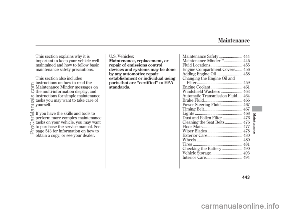 ACURA RL 2012 Repair Manual This section explains why it is
important to keep your vehicle well
maintained and how to f ollow basic
maintenance saf ety precautions.
This section also includes
instructions on how to read the
Main