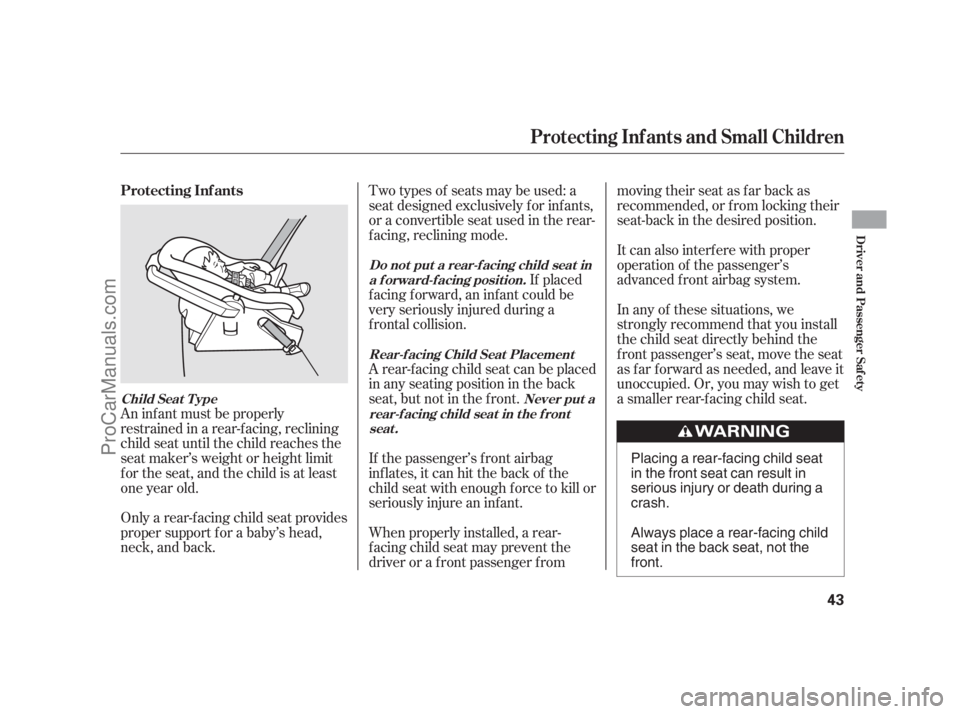 ACURA RL 2012  Owners Manual Two types of seats may be used: a
seat designed exclusively f or inf ants,
or a convertible seat used in the rear-
f acing, reclining mode.
If placed
f acing f orward, an inf ant could be
very serious