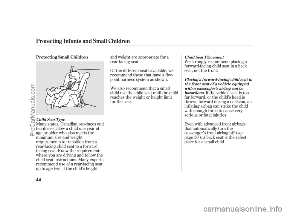 ACURA RL 2012 Service Manual We strongly recommend placing a
forward-facing child seat in a back
seat, not the f ront.
If the vehicle seat is too
farforward,orthechild’sheadis
thrown f orward during a collision, an
inf lating a