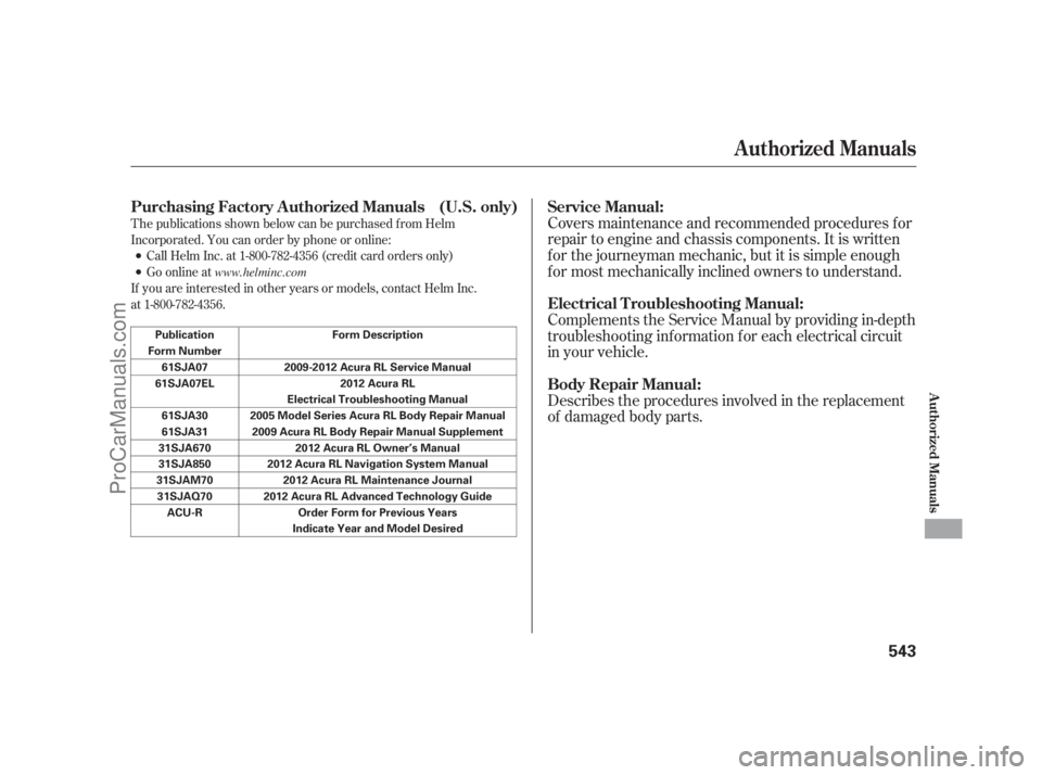 ACURA RL 2012  Owners Manual T he publications shown below can be purchased f rom Helm
Incorporated. You can order by phone or online:
Call Helm Inc. at 1-800-782-4356 (credit card orders only)
Go online at
If you are interested 