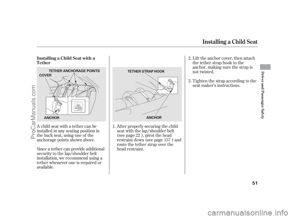 ACURA RL 2012 Workshop Manual A child seat with a tether can be
installed in any seating position in
the back seat, using one of the
anchorage points shown above.
Since a tether can provide additional
security to the lap/shoulder 