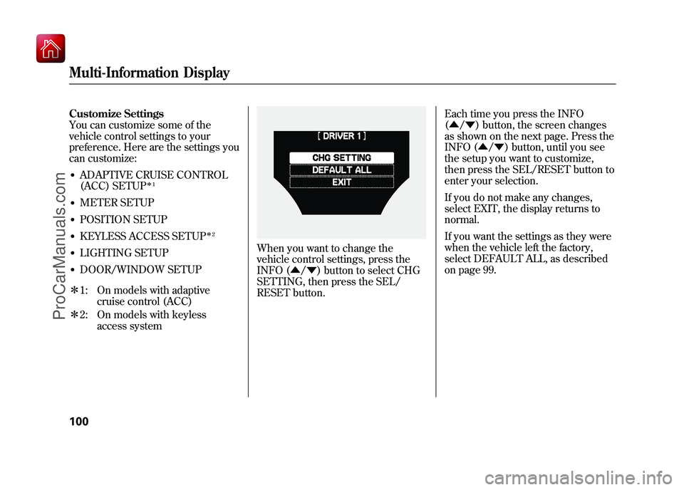 ACURA ZDX 2010 Owners Manual Customize Settings
You can customize some of the
vehicle control settings to your
preference. Here are the settings you
can customize:●ADAPTIVE CRUISE CONTROL
(ACC) SETUP
ꭧ1
●METER SETUP●POSIT ACURA ZDX 2010 Owners Manual Customize Settings
You can customize some of the
vehicle control settings to your
preference. Here are the settings you
can customize:●ADAPTIVE CRUISE CONTROL
(ACC) SETUP
ꭧ1
●METER SETUP●POSIT
