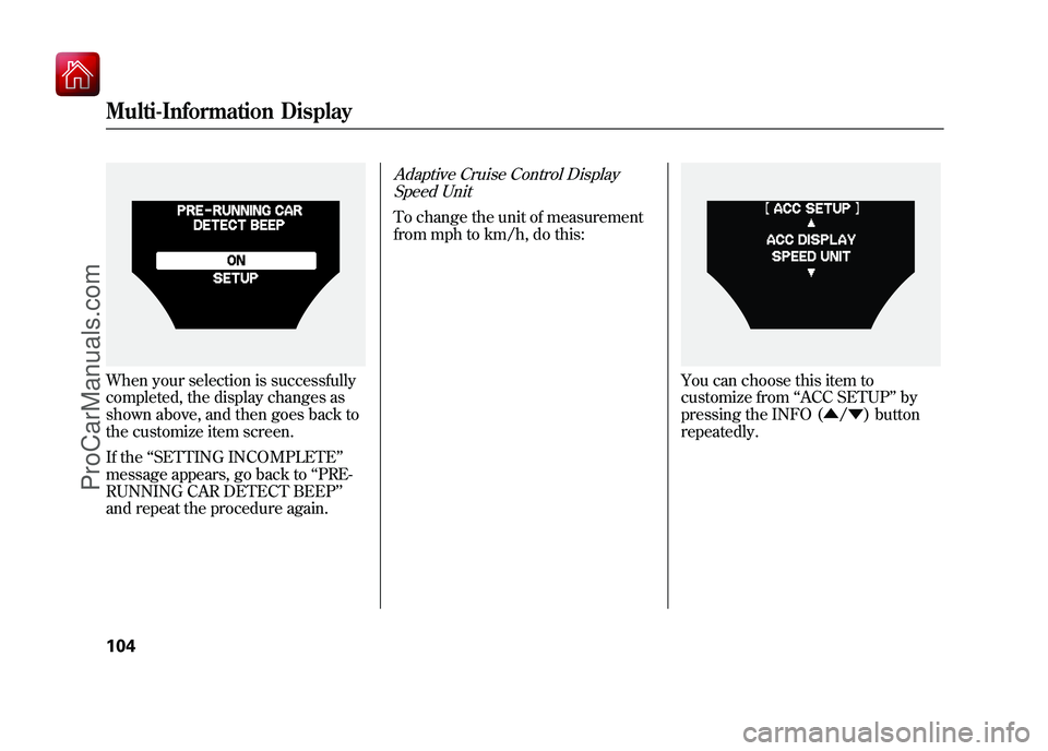 ACURA ZDX 2010  Owners Manual When your selection is successfully
completed, the display changes as
shown above, and then goes back to
the customize item screen.
If the‘‘SETTING INCOMPLETE ’’
message appears, go back to 
