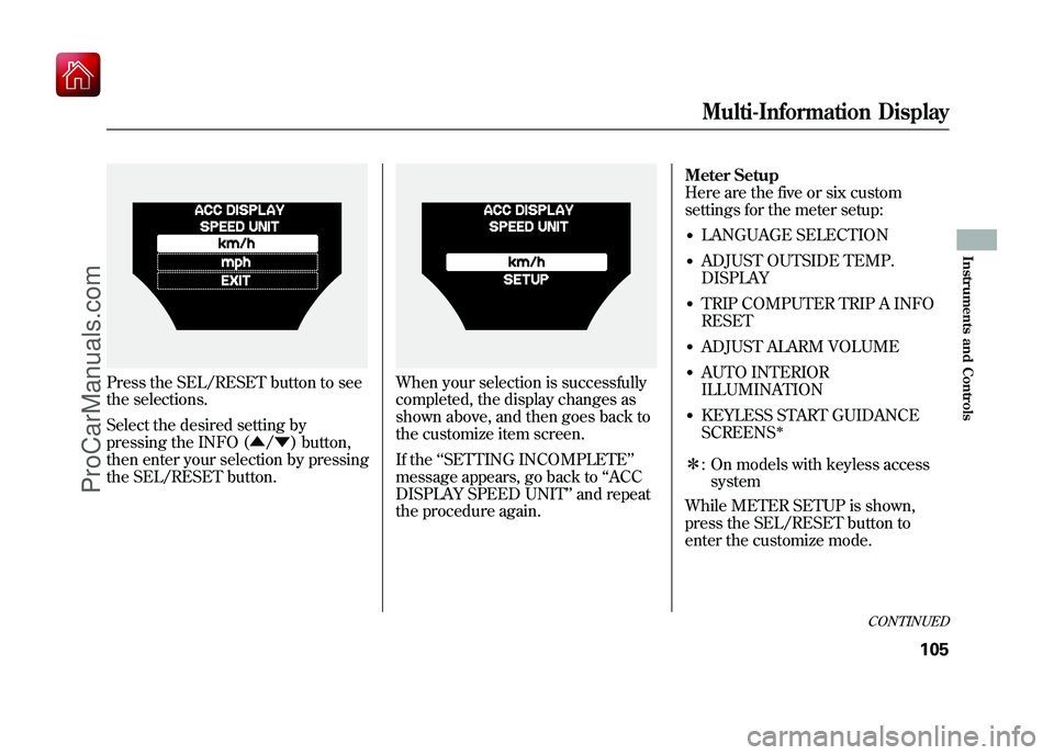 ACURA ZDX 2010 Owners Manual Press the SEL/RESET button to see
the selections.
Select the desired setting by
pressing the INFO (▲/▼ ) button,
then enter your selection by pressing
the SEL/RESET button.
When your selection is ACURA ZDX 2010 Owners Manual Press the SEL/RESET button to see
the selections.
Select the desired setting by
pressing the INFO (▲/▼ ) button,
then enter your selection by pressing
the SEL/RESET button.
When your selection is