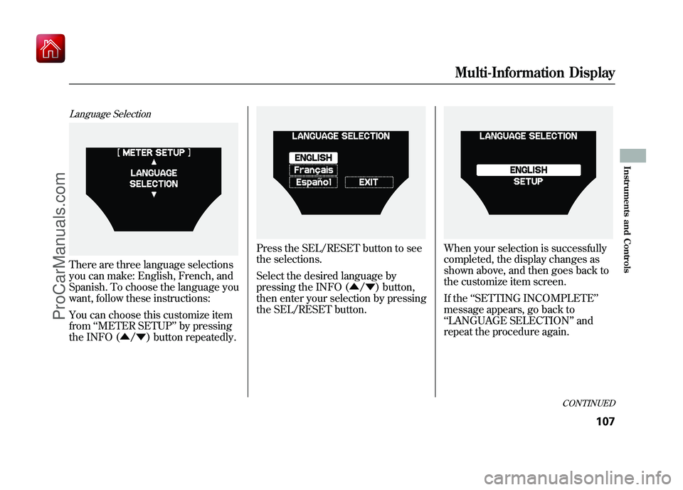 ACURA ZDX 2010 Owners Manual Language SelectionThere are three language selections
you can make: English, French, and
Spanish. To choose the language you
want, follow these instructions:
You can choose this customize item
from‘ ACURA ZDX 2010 Owners Manual Language SelectionThere are three language selections
you can make: English, French, and
Spanish. To choose the language you
want, follow these instructions:
You can choose this customize item
from‘