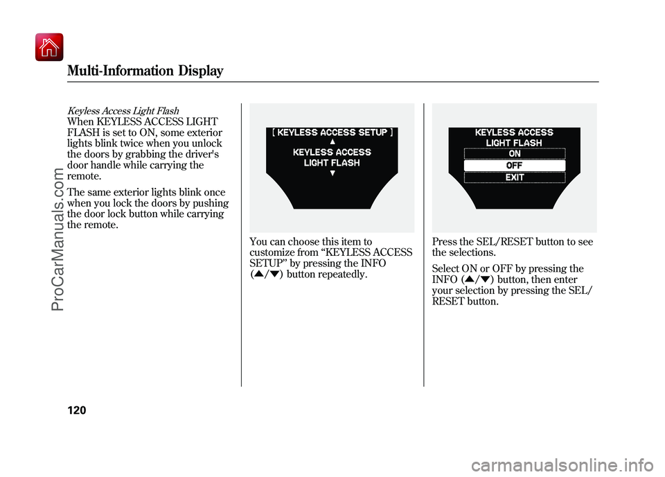 ACURA ZDX 2010 Owners Guide Keyless Access Light FlashWhen KEYLESS ACCESS LIGHT
FLASH is set to ON, some exterior
lights blink twice when you unlock
the doors by grabbing the drivers
door handle while carrying the
remote.
The s ACURA ZDX 2010 Owners Guide Keyless Access Light FlashWhen KEYLESS ACCESS LIGHT
FLASH is set to ON, some exterior
lights blink twice when you unlock
the doors by grabbing the drivers
door handle while carrying the
remote.
The s