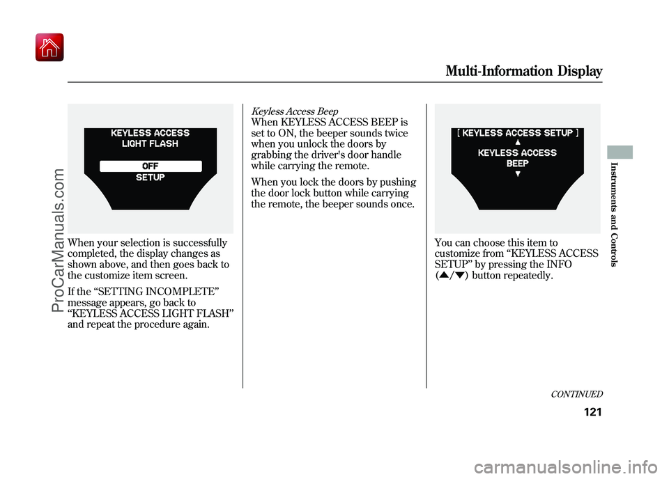 ACURA ZDX 2010 Owners Manual When your selection is successfully
completed, the display changes as
shown above, and then goes back to
the customize item screen.
If the‘‘SETTING INCOMPLETE ’’
message appears, go back to
†ACURA ZDX 2010 Owners Manual When your selection is successfully
completed, the display changes as
shown above, and then goes back to
the customize item screen.
If the‘‘SETTING INCOMPLETE ’’
message appears, go back to
â€