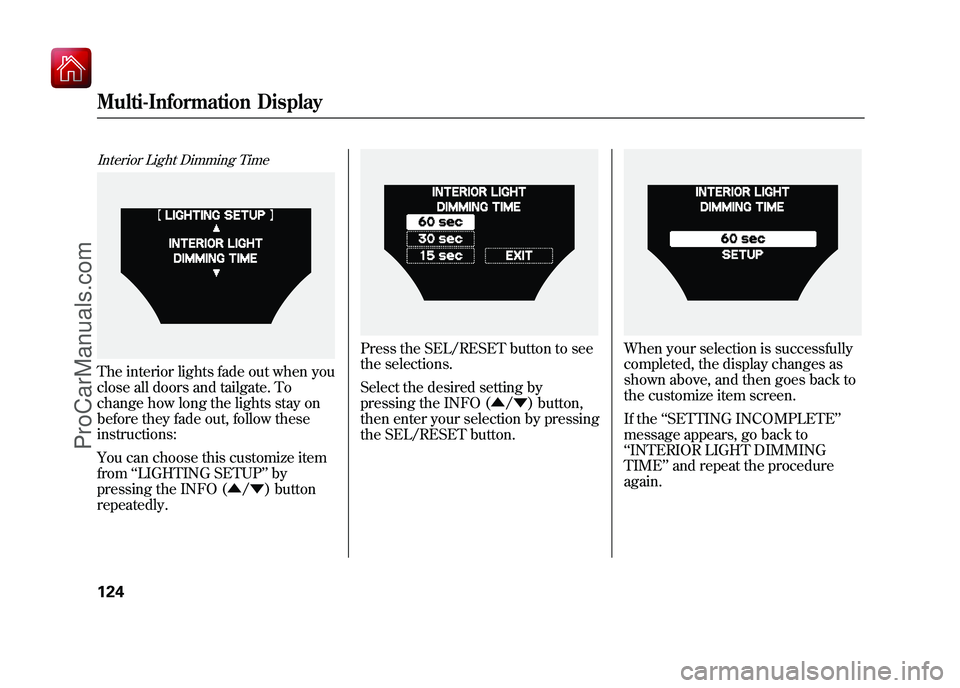 ACURA ZDX 2010 Owners Manual Interior Light Dimming TimeThe interior lights fade out when you
close all doors and tailgate. To
change how long the lights stay on
before they fade out, follow these
instructions:
You can choose thi ACURA ZDX 2010 Owners Manual Interior Light Dimming TimeThe interior lights fade out when you
close all doors and tailgate. To
change how long the lights stay on
before they fade out, follow these
instructions:
You can choose thi