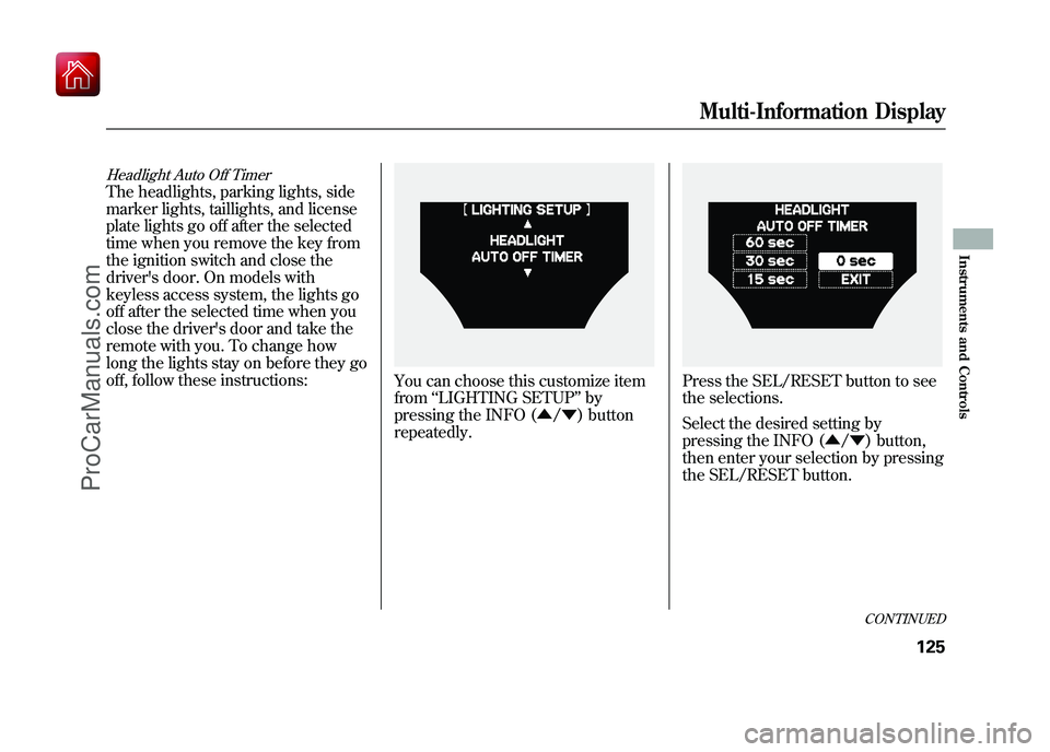 ACURA ZDX 2010 Owners Manual Headlight Auto Off TimerThe headlights, parking lights, side
marker lights, taillights, and license
plate lights go off after the selected
time when you remove the key from
the ignition switch and clo ACURA ZDX 2010 Owners Manual Headlight Auto Off TimerThe headlights, parking lights, side
marker lights, taillights, and license
plate lights go off after the selected
time when you remove the key from
the ignition switch and clo