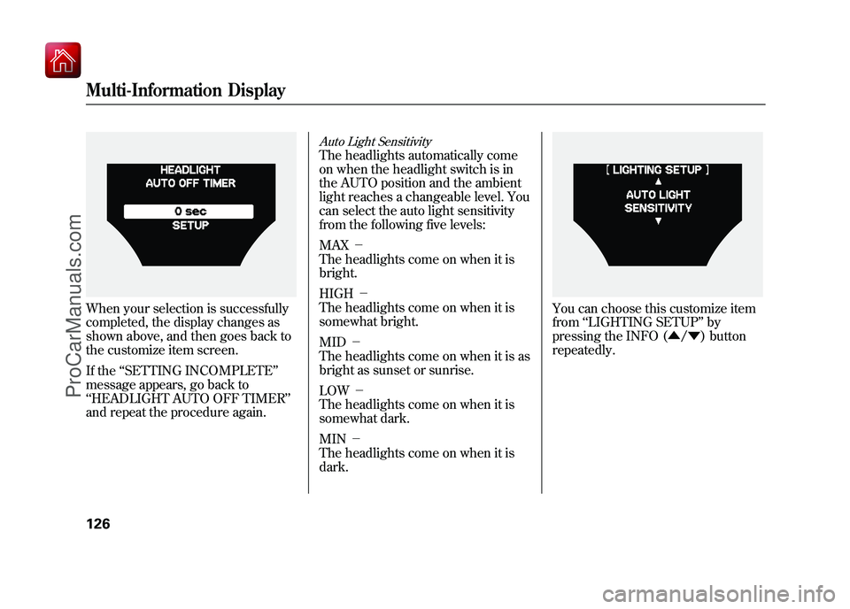 ACURA ZDX 2010 Owners Manual When your selection is successfully
completed, the display changes as
shown above, and then goes back to
the customize item screen.
If the‘‘SETTING INCOMPLETE ’’
message appears, go back to
ACURA ZDX 2010 Owners Manual When your selection is successfully
completed, the display changes as
shown above, and then goes back to
the customize item screen.
If the‘‘SETTING INCOMPLETE ’’
message appears, go back to