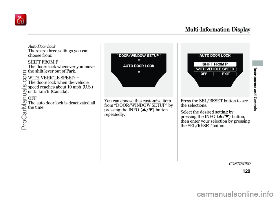 ACURA ZDX 2010 Owners Manual Auto Door LockThere are three settings you can
choose from:
SHIFT FROM P-
The doors lock whenever you move
the shift lever out of Park.
WITH VEHICLE SPEED -
The doors lock when the vehicle
speed r ACURA ZDX 2010 Owners Manual Auto Door LockThere are three settings you can
choose from:
SHIFT FROM P-
The doors lock whenever you move
the shift lever out of Park.
WITH VEHICLE SPEED -
The doors lock when the vehicle
speed r