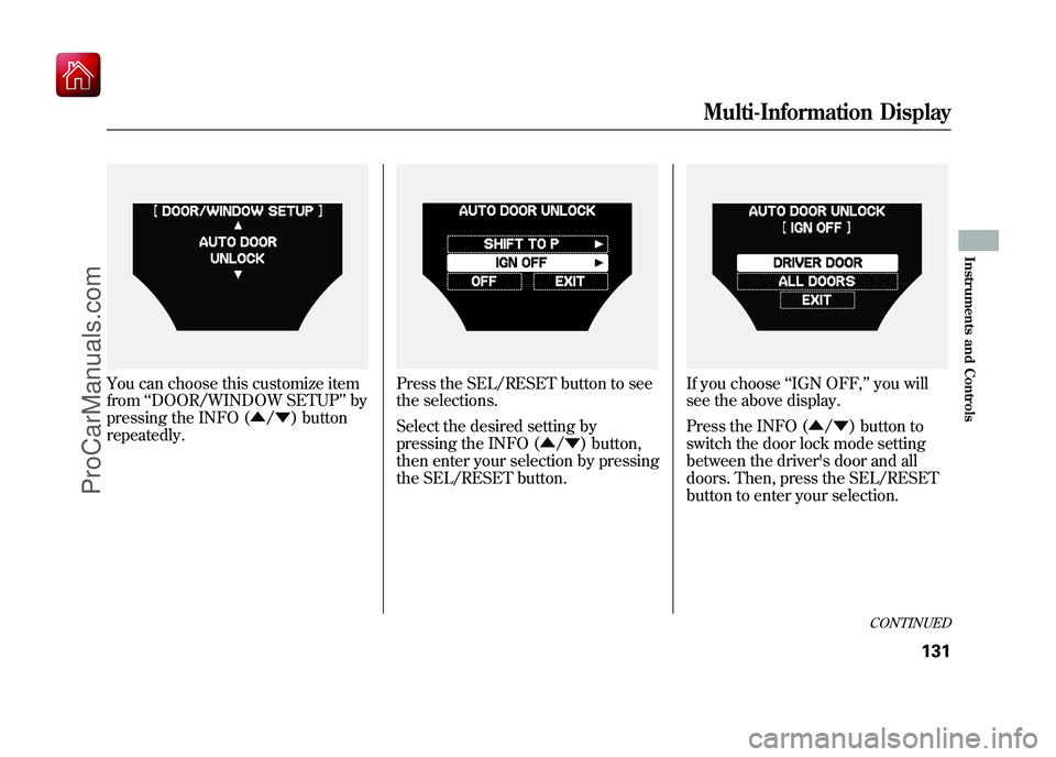 ACURA ZDX 2010 Owners Manual You can choose this customize item
from‘‘DOOR/WINDOW SETUP ’’by
pressing the INFO (▲ /▼ ) button
repeatedly.
Press the SEL/RESET button to see
the selections.
Select the desired setting by ACURA ZDX 2010 Owners Manual You can choose this customize item
from‘‘DOOR/WINDOW SETUP ’’by
pressing the INFO (▲ /▼ ) button
repeatedly.
Press the SEL/RESET button to see
the selections.
Select the desired setting by