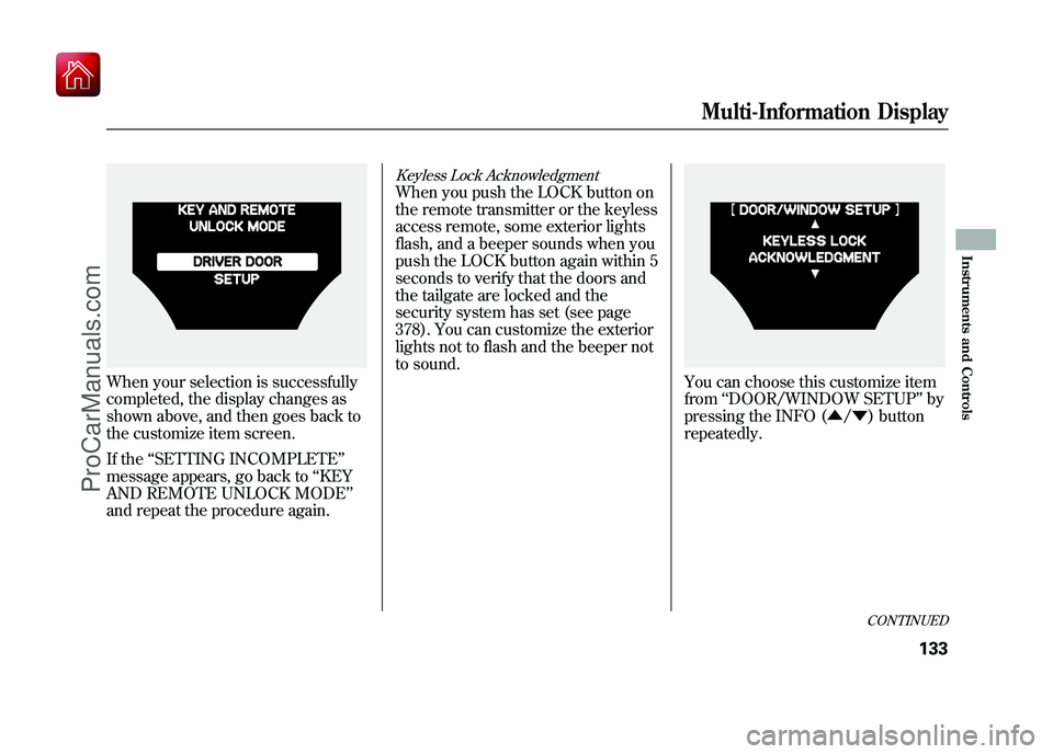 ACURA ZDX 2010 Owners Manual When your selection is successfully
completed, the display changes as
shown above, and then goes back to
the customize item screen.
If the‘‘SETTING INCOMPLETE ’’
message appears, go back to †ACURA ZDX 2010 Owners Manual When your selection is successfully
completed, the display changes as
shown above, and then goes back to
the customize item screen.
If the‘‘SETTING INCOMPLETE ’’
message appears, go back to â€