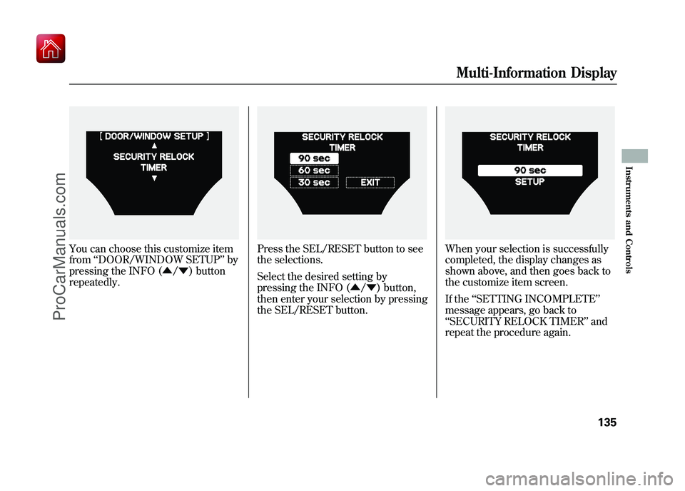 ACURA ZDX 2010 Owners Manual You can choose this customize item
from‘‘DOOR/WINDOW SETUP ’’by
pressing the INFO (▲ /▼ ) button
repeatedly.
Press the SEL/RESET button to see
the selections.
Select the desired setting by ACURA ZDX 2010 Owners Manual You can choose this customize item
from‘‘DOOR/WINDOW SETUP ’’by
pressing the INFO (▲ /▼ ) button
repeatedly.
Press the SEL/RESET button to see
the selections.
Select the desired setting by