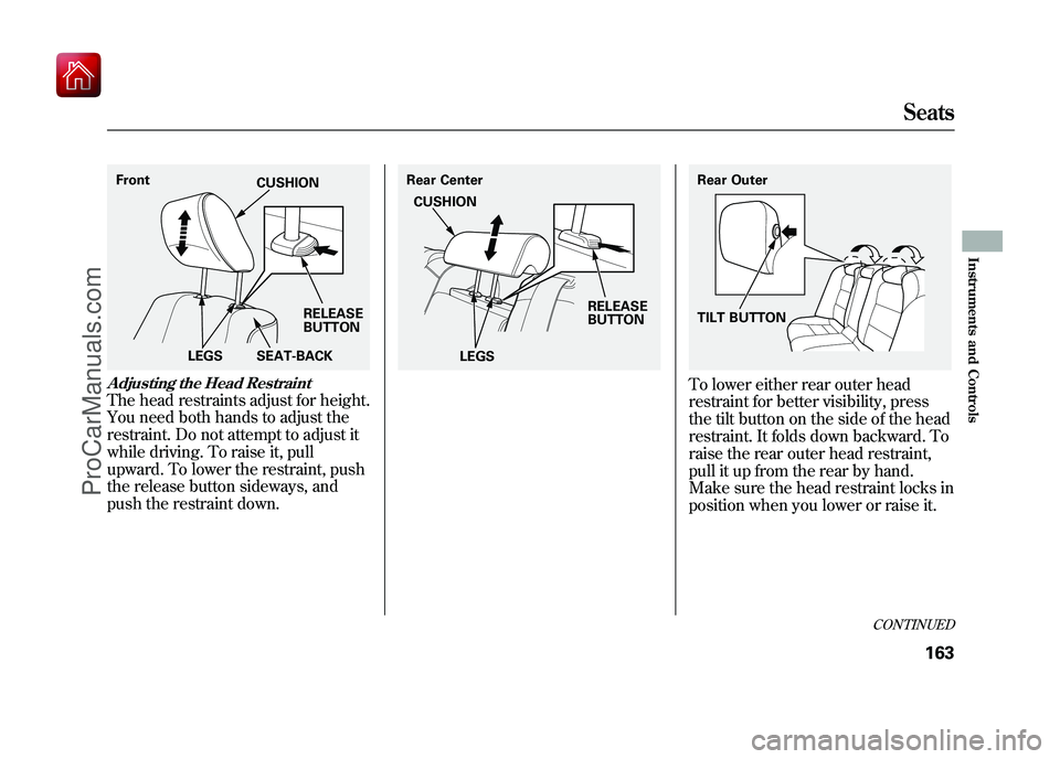 ACURA ZDX 2010 Owners Manual Adjusting the Head RestraintThe head restraints adjust for height.
You need both hands to adjust the
restraint. Do not attempt to adjust it
while driving. To raise it, pull
upward. To lower the restra ACURA ZDX 2010 Owners Manual Adjusting the Head RestraintThe head restraints adjust for height.
You need both hands to adjust the
restraint. Do not attempt to adjust it
while driving. To raise it, pull
upward. To lower the restra