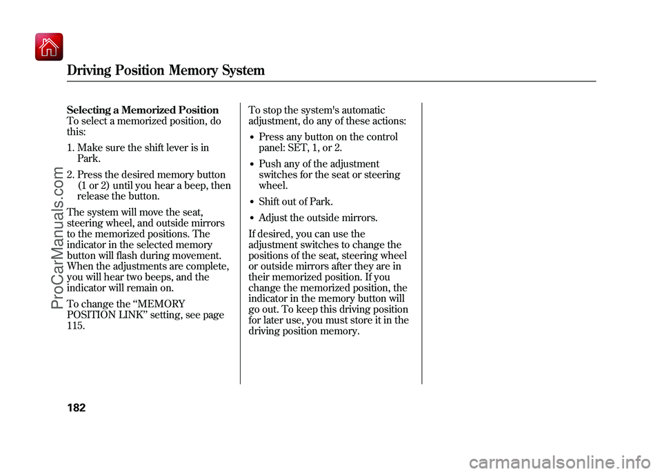 ACURA ZDX 2010 Owners Manual Selecting a Memorized Position
To select a memorized position, do
this:1. Make sure the shift lever is in Park.
2. Press the desired memory button (1 or 2) until you hear a beep, then
release the butt ACURA ZDX 2010 Owners Manual Selecting a Memorized Position
To select a memorized position, do
this:1. Make sure the shift lever is in Park.
2. Press the desired memory button (1 or 2) until you hear a beep, then
release the butt
