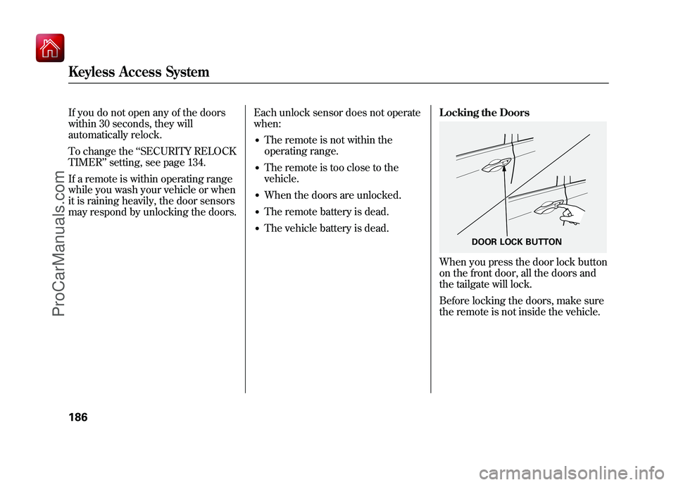 ACURA ZDX 2010 User Guide If you do not open any of the doors
within 30 seconds, they will
automatically relock.
To change the‘‘SECURITY RELOCK
TIMER ’’setting, see page 134.
If a remote is within operating range
while ACURA ZDX 2010 User Guide If you do not open any of the doors
within 30 seconds, they will
automatically relock.
To change the‘‘SECURITY RELOCK
TIMER ’’setting, see page 134.
If a remote is within operating range
while